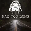 Okema - Far Too Long - Single